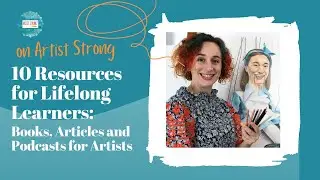 10 Resources for Lifelong Learners: Books, Articles and Podcasts for Artists
