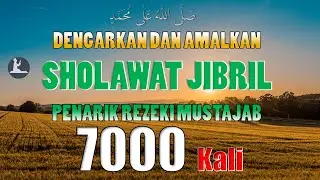 Sholawat Jibril 7000 kali Sholawat Pembuka Rezeki Wasilah Terkabulnya Doa