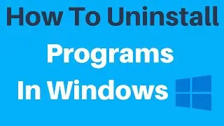 How To Uninstall Programs And Apps In Windows 10