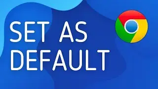 How to Set Chrome as Default Browser - Full Guide