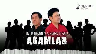 Timur Dosjanov ft Nawriz Tlewov - Adamlar 2021 (Audio version)