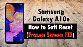 How to Soft Reset Samsung Galaxy A10e If the Screen Freezes