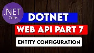 DOTNET WEB API PART 7 : Adding Entity configuration