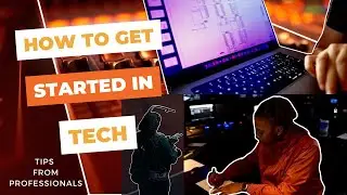 How to Get Started in Tech: Tips from Professionals