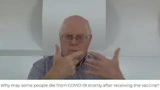 Video 2: Why may some people die from COVID 19 shortly after receiving the vaccine?