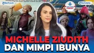 MICHELLE ZIUDITH DAN PERJUANGAN IBUNYA DALAM KEJAR MIMPI GASPOL - Podcast Tribun Lampung