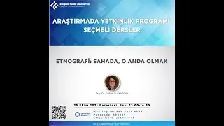 Etnografi: Sahada, O Anda Olma: Doç. Dr. Gülbin ÖZDAMAR AKARÇAY