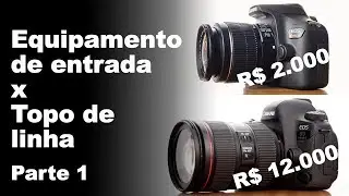 CÂMERA DE ENTRADA X CAMÊRA TOPO DE LINHA (PARTE 1)