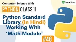 Math Module In Python | Python Standard Library Module | Class 11 Computer Science with Python #48