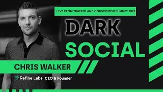 Dark Social - Traffic and Conversion Summit 2021 | Chris Walker Keynote