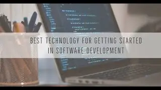 Best Technology For Getting Started In Software Development