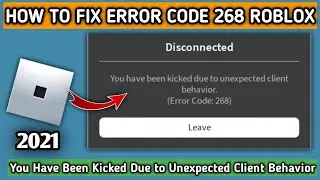 Fix You Have Been Kicked Due To Unexpected Client Behavior Roblox Error Code 268 | 2021