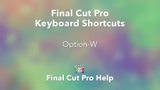 Final Cut Pro | Keyboard Shortcuts | Option-W