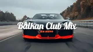 🎵BALKAN CLUB MIX - MUZIKA ZA AUTO🚗
