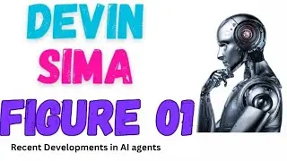 Recent Developments in AI Agents Devin, SIMA, Figure 01