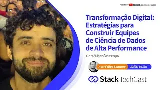 Estratégias para Construir Equipes de Ciência de Dados de Alta Performance com Felipe Alvarenga.