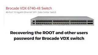 how to recover ROOT and other user' password for Brocade VDX 6740  switch