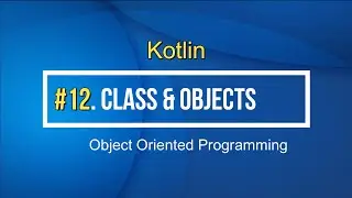12#Kotlin Classes and Objects in Kotlin Tutorial