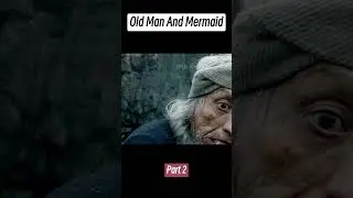 [Part 2] Old Man And Mermaid 