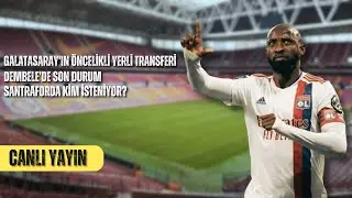 Galatasaray'ın Öncelikli Yerli Transferi | Santraforda Kim İsteniyor | Dembele'de Son Durum