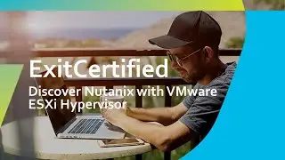 Discover Nutanix with VMware ESXi Hypervisor | ExitCertified