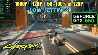 GTX 660 | Cyberpunk 2077 - 1080p, 720p and lower...........