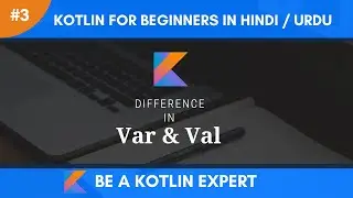 Kotlin Tutorial For Beginners In Hindi & Urdu | Difference In Var & Val | Kotlin Beginners | Part 3