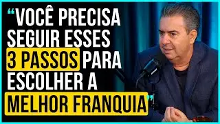 Dicas do MAIOR FRANQUEADOR do BRASIL para abrir uma FRANQUIA