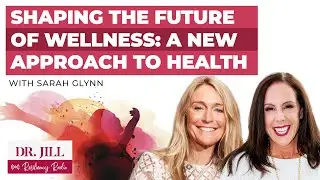218: Resiliency Radio with Dr. Jill - The Future of Wellness: New Approach to Health w/ Sarah Glynn