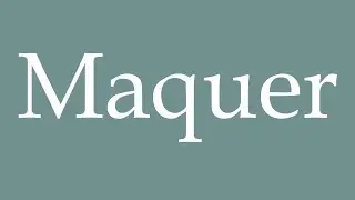 How to Pronounce ''Maquer'' (Make) Correctly in French