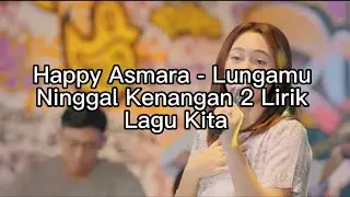 Happy Asmara - Lungamu Ninggal Kenangan 2 Lirik Lagu Kita