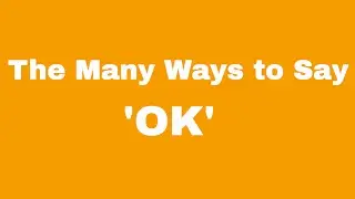 The Many Ways to Say OK