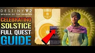 Destiny 2: Celebrating Solstice FULL Quest Guide! Solstice Of Heroes 2022 (Season Of The Haunted)