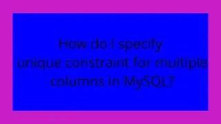 How do I specify unique constraint for multiple columns in MySQL?