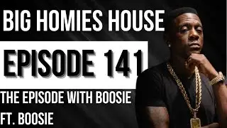 THE EPISODE WITH BOOSIE FT. BOOSIE - Big Homies House Ep. 141