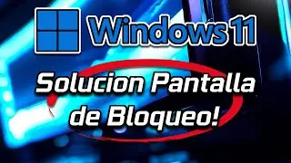 Solución Pantalla de bloqueo e Inicio de sesión en Windows 11 [Tutorial]