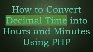 How to Convert Decimal Time into Hours and Minutes Using PHP