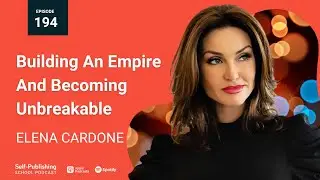 Building An Empire And Becoming Unbreakable with Elena Cardone