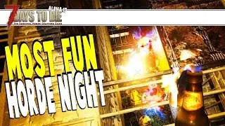 Most Fun Horde Night | 7 Days To Die Alpha 17 | Part 21