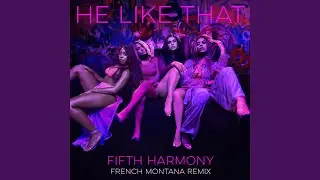 He Like That (French Montana Remix)