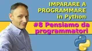 #8 Pensiamo da programmatori -  Imparare a programmare in Python