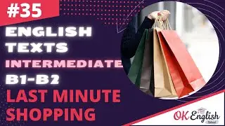 Text 35 Last Minute Shopping 🇺🇸 Английский язык INTERMEDIATE (B1-B2) | Уроки английского языка