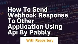 How to send webhook response to other application using api by pabbly