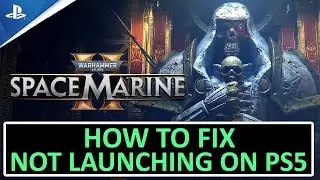 Fix Warhammer 40000: Space Marine 2 Not Launching/Wont Launch on PS5