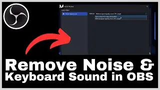 How to Remove Background Noise and Keyboard Sounds in OBS Studio