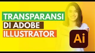 CARA MEMBUAT TRANSPARANSI OBJECT DI ADOBE ILLUSTRATOR   TUTORIAL