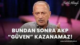 Fatih Altaylı yorumluyor: "Bundan sonra AKP güven kazanamaz!"