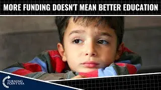 Charlie Kirk: More Funding Doesn't Mean Better Education