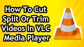 How To Cut or Split and Trim Videos In VLC Media Player - Full Guide