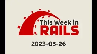 This Week in Rails - May 26th, 2023